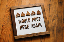 Load image into Gallery viewer, Would Poop Here Again Sign
